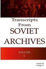 Transcripts From Soviet Archives Volume I