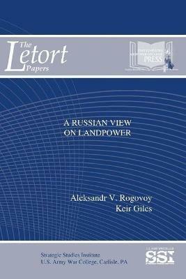 A Russian View on Landpower - Aleksandr V. Rogovoy,Keir Giles,Strategic Studies Institute - cover