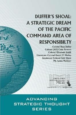 Duffer's Shoal: A Strategic Dream of the Pacific Command Area of Responsibility - Colonel Russ Bailey,Colonel (NZ) Chris Parsons,Colonel Elizabeth Smith - cover