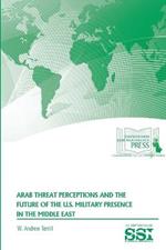 Arab Threat Perceptions and the Future of the U.S. Military Presence in the Middle East