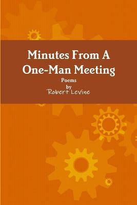 Minutes from A One-Man Meeting - Robert Levine - cover