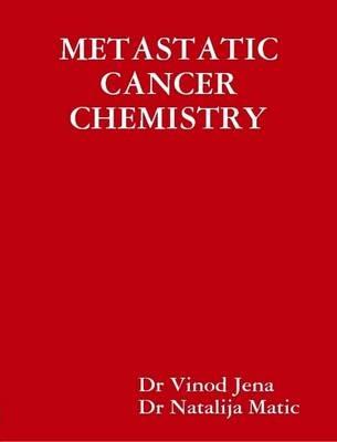 Metastatic Cancer Chemistry - Vinod Jena - cover