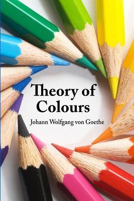 Theory of Colours - Johann Wolfgang von Goethe - cover