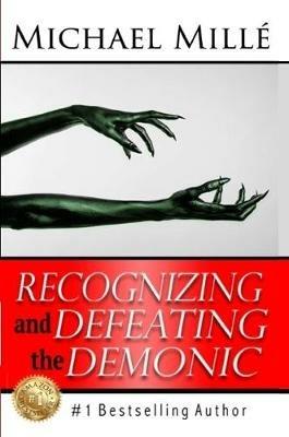 Recognizing and Defeating the Demonic - Michael Mille - cover