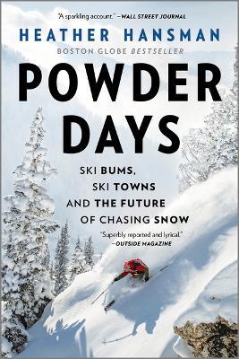 Powder Days: Ski Bums, Ski Towns, and the Future of Chasing Snow - Heather Hansman - cover