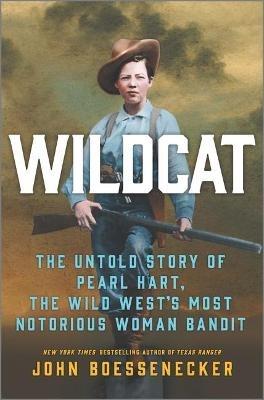 Wildcat: The Untold Story of Pearl Hart, the Wild West's Most Notorious Woman Bandit - John Boessenecker - cover