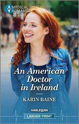 An American Doctor in Ireland: Celebrate St. Patrick's Day with an Irresistible Irish Surgeon in This Captivating Medical Romance! - Karin Baine - cover