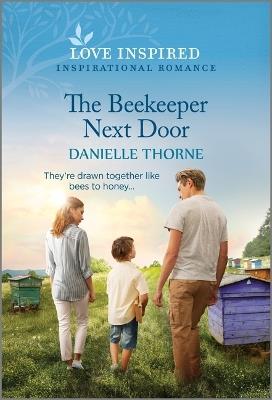 The Beekeeper Next Door: An Uplifting Inspirational Romance - Danielle Thorne - cover
