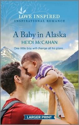 A Baby in Alaska: An Uplifting Inspirational Romance - Heidi McCahan - cover