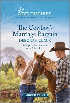The Cowboy's Marriage Bargain: An Uplifting Inspirational Romance - Deborah Clack - cover