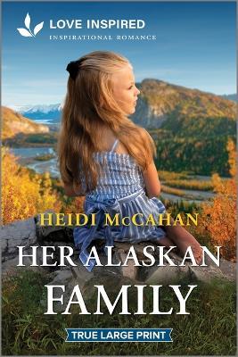 Her Alaskan Family: An Uplifting Inspirational Romance - Heidi McCahan - cover