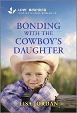 Bonding with the Cowboy's Daughter: An Uplifting Inspirational Romance