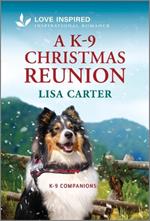 A K-9 Christmas Reunion: An Uplifting Inspirational Romance