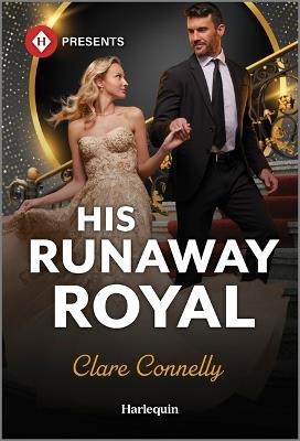 His Runaway Royal - Clare Connelly - cover