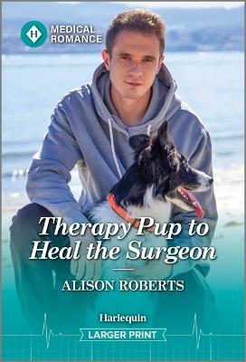 Therapy Pup to Heal the Surgeon - Alison Roberts - cover