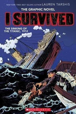 I Survived the Sinking of the Titanic, 1912: A Graphic Novel (I Survived Graphic Novel #1): Volume 1 - Lauren Tarshis - cover