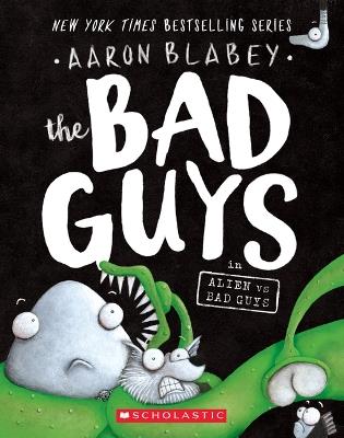 The Bad Guys in Alien Vs Bad Guys (the Bad Guys #6): Volume 6 - Aaron Blabey - cover