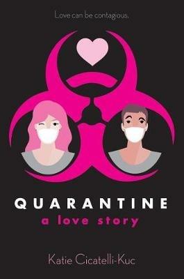 Quarantine: A Love Story - Katie Cicatelli-Kuc - cover