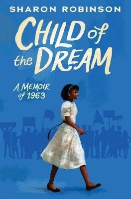 Child of the Dream (a Memoir of 1963) - Sharon Robinson - cover