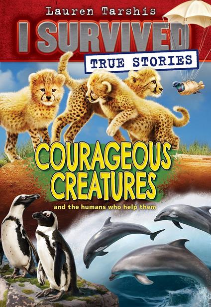 Courageous Creatures (I Survived True Stories #4) - Lauren Tarshis - ebook