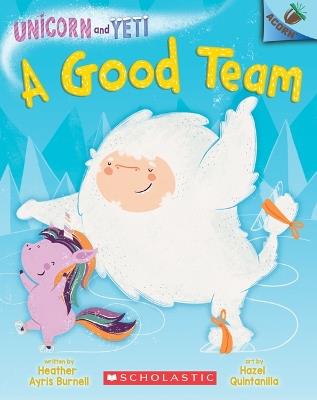 A Good Team: An Acorn Book (Unicorn and Yeti #2): Volume 2 - Heather Ayris Burnell - cover