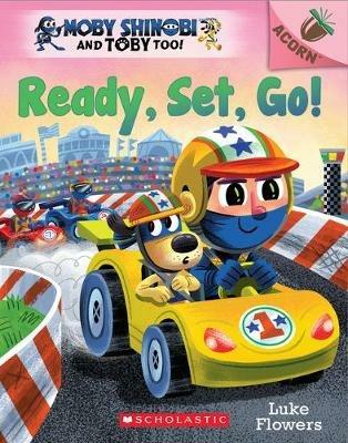 Ready, Set, Go!: An Acorn Book (Moby Shinobi and Toby Too! #3) - Luke Flowers - cover