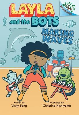 Making Waves: A Branches Book (Layla and the Bots #4) - Vicky Fang - cover