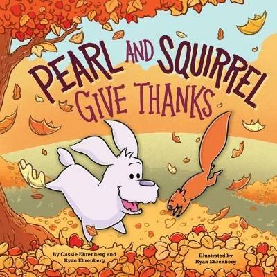 Pearl and Squirrel Give Thanks - Cassie Ehrenberg - cover