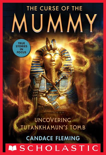 The Curse of the Mummy: Uncovering Tutankhamun's Tomb (Scholastic Focus) - Candace Fleming - ebook