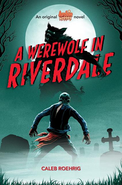 A Werewolf in Riverdale (Archie Horror, Book 1) - Caleb Roehrig - ebook