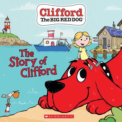 The Story of Clifford (Clifford the Big Red Dog Storybook) - Norman Bridwell,Meredith Rusu,Erica Kepler,Jennifer Oxley - ebook