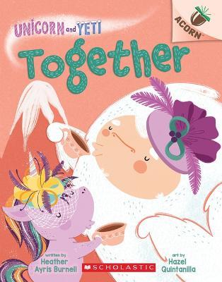 Together: An Acorn Book (Unicorn and Yeti #6) - Heather Ayris Burnell - cover