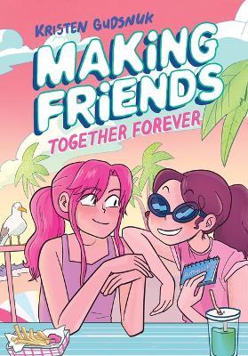 Making Friends: Together Forever: A Graphic Novel (Making Friends #4) - Kristen Gudsnuk - cover