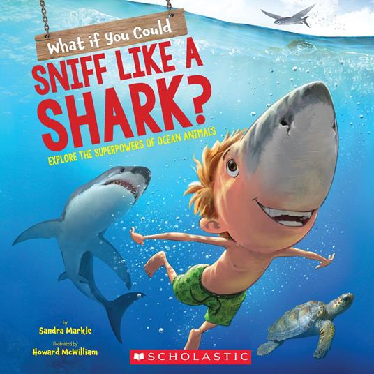 What If You Could Sniff Like a Shark?: Explore the Superpowers of Ocean Animals - Sandra Markle,Howard McWilliam - ebook