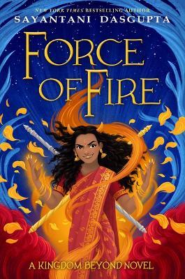 Force of Fire (the Fire Queen #1) - Sayantani DasGupta - cover