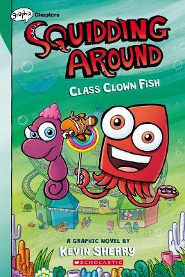 Class Clown Fish: A Graphix Chapters Book (Squidding Around #2) - Kevin Sherry - cover