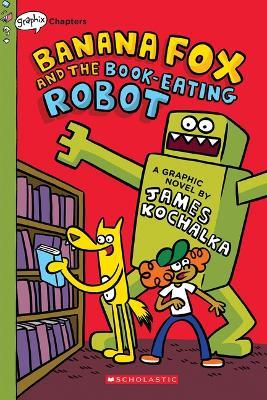 Banana Fox and the Book-Eating Robot: A Graphix Chapters Book (Banana Fox #2): Volume 2 - James Kochalka - cover