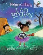 I Am Brave!: An Acorn Book (Princess Truly #5): Volume 5