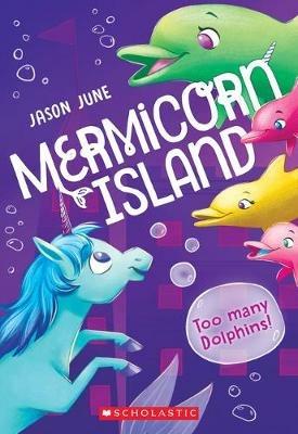 Too Many Dolphins! (Mermicorn Island #3): Volume 3 - Jason June - cover