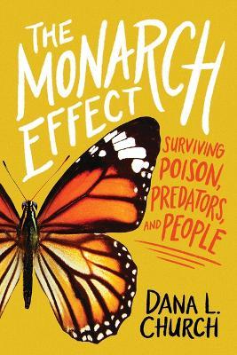 The Monarch Effect: Surviving Poison, Predators, and People - Dana L Church - cover