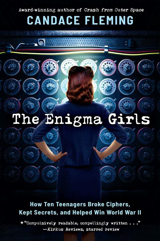 The Enigma Girls: How Ten Teenagers Broke Ciphers, Kept Secrets, and Helped Win World War II (Scholastic Focus) - Candace Fleming - ebook
