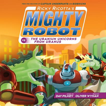 Ricky Ricotta's Mighty Robot vs. the Uranium Unicorns from Uranus (Ricky Ricotta's Mighty Robot #7)