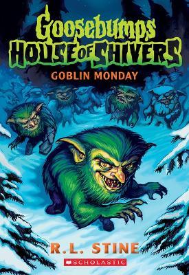 Goblin Monday (Goosebumps House of Shivers #2) - R L Stine - cover
