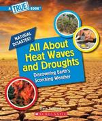 All about Heat Waves and Droughts (a True Book: Natural Disasters)