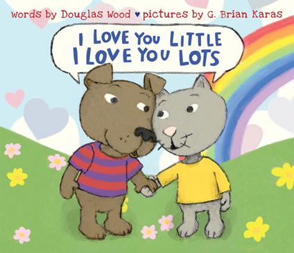 I Love You Little, I Love You Lots - Douglas Wood,G. Brian Karas - ebook