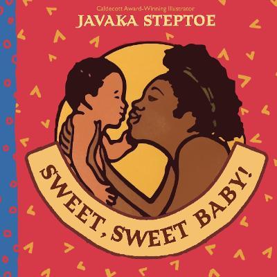 Sweet, Sweet Baby! (BB) - Javaka Steptoe - cover