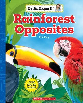 Rainforest Opposites (Be an Expert!) - Erin Kelly - cover
