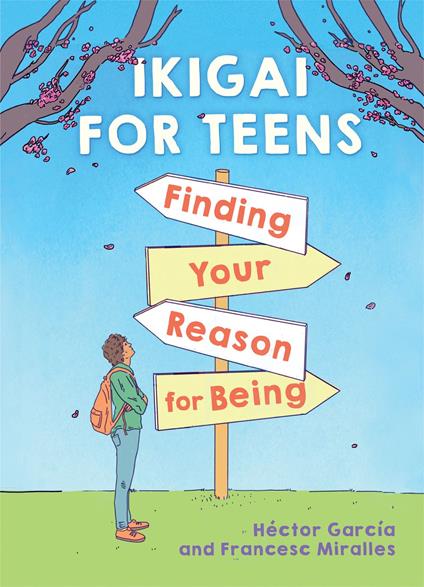 Ikigai for Teens: Finding Your Reason for Being - Héctor García,Francesc Miralles,Russell Calvert - ebook