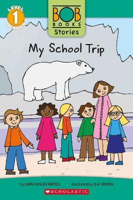 Bob Book Stories: My School Trip - Lynn Maslen Kertell - cover