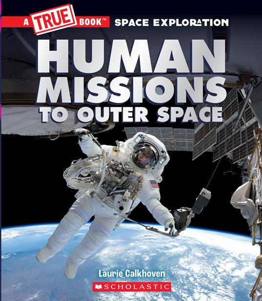 Human Missions to Outer Space (A True Book: Space Exploration) - Laurie Calkhoven - ebook